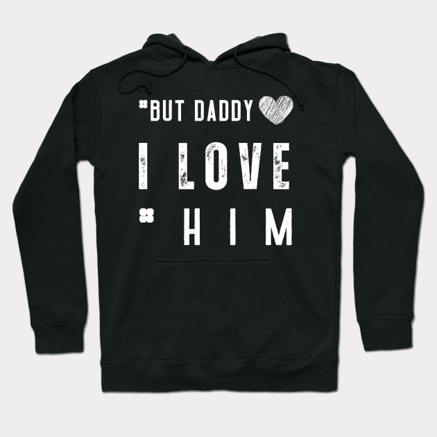 But Daddy I Love Him Hoodie by Clouth Clothing 